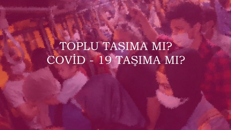  Toplu Taşımada Covid-19 Şikayetleri tavan yaptı!